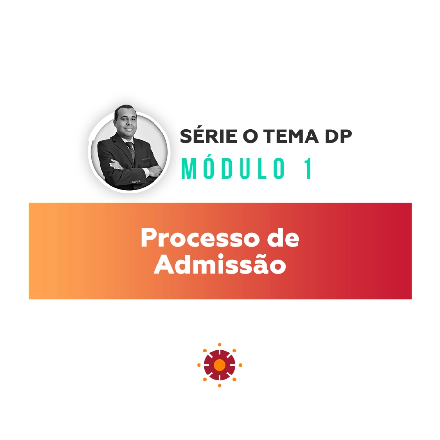 Série O Tema DP - Processo de Admissão