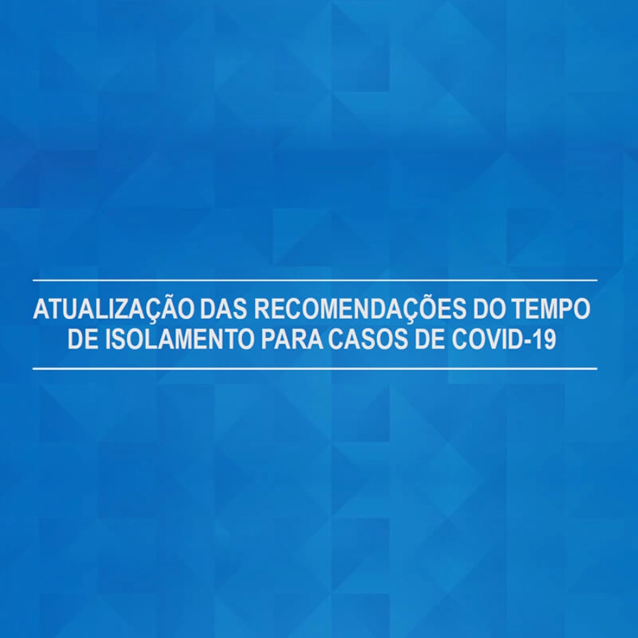 Atualização das recomendações do tempo de isolamento para casos de COVID-19