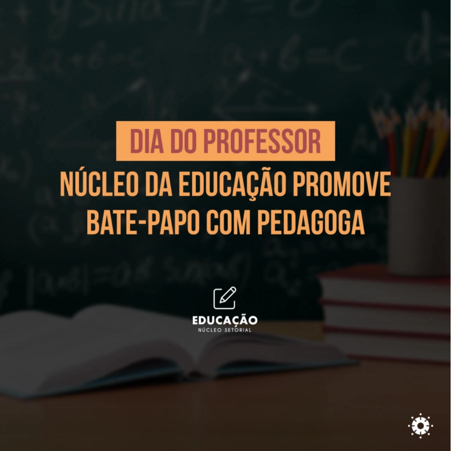 Dia do Professor: Núcleo da Educação promove bate-papo com pedagoga